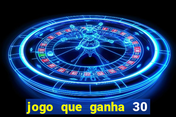 jogo que ganha 30 reais no cadastro